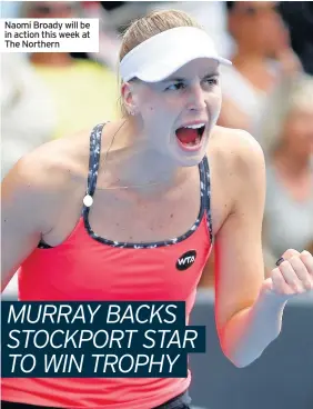  ??  ?? Naomi Broady will be in action this week at The Northern