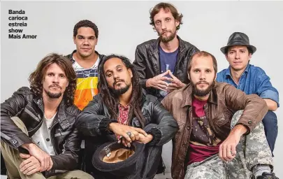  ??  ?? Banda carioca estreia show
Mais Amor