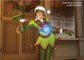  ??  ?? Sorry Tracer, but you’re no ghost chicken.