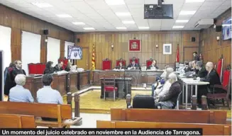  ??  ?? Un momento del juicio celebrado en noviembre en la Audiencia de Tarragona.