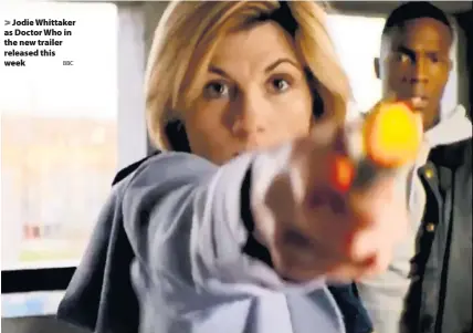  ?? BBC ?? &gt; Jodie Whittaker as Doctor Who in the new trailer released this week