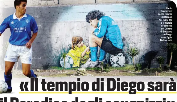  ?? ANSA ?? Fabio Cannavaro con la maglia del Napoli nel 1994-95 e il murale all’esterno del Centro di Soccavo con Diego e sua figlia Dalma