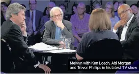  ??  ?? Melvyn with Ken Loach, Abi Morgan and Trevor Phillips in his latest TV show