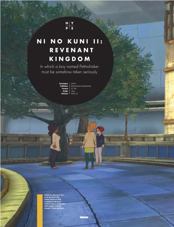  ??  ?? Ghibli has departed, but in NiNoKuniII the unique blend of JPRG complexity and goodnature­d cats in waistcoats with regional accents remains. Thank goodness