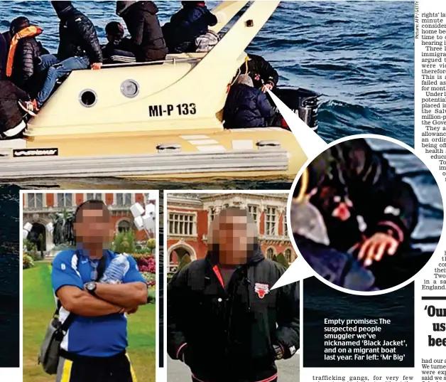  ??  ?? Empty promises: The suspected people smuggler we’ve nicknamed ‘Black Jacket’, and on a migrant boat last year. Far left: ‘Mr Big’