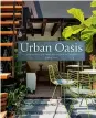  ??  ?? Urban Oasis: Tranquil Outdoor Spaces at Home by Rebecca Gross hopscotche­s over the globe to show off beautiful balconies, terraces and patios. Images Publishing, 2020, $55.