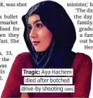  ?? SWNS ?? Tragic: Aya Hachem died after botched drive-by shooting