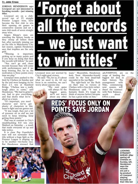  ?? Main picture: PHIL NOBLE ?? LOOKING STRAIGHT AHEAD: After seeing off Chelsea on Sunday, left, Henderson says the records are just a by-product of Liverpool staying focused on their title bid