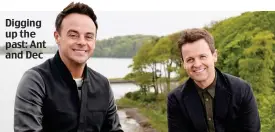  ??  ?? Digging up the past: Ant and Dec