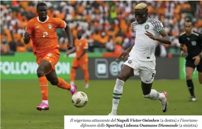  ?? ?? Il nigeriano attaccante del Napoli Victor Osimhen (a destra) e l’ivoriano difensore dello Sporting Lisbona Ousmane Diomande (a sinistra)