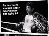  ??  ?? The Intermezzo was used in the Robert De Niro film Raging Bull...