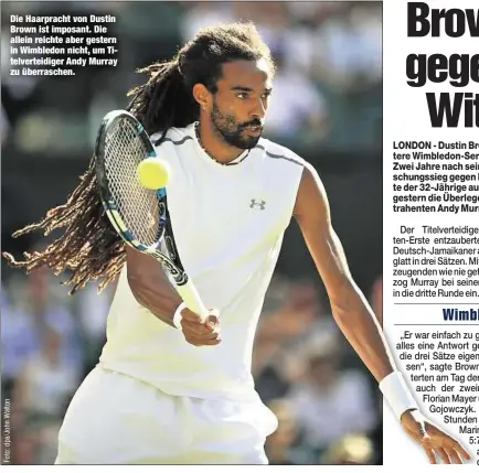  ??  ?? Die Haarpracht von Dustin Brown ist imposant. Die allein reichte aber gestern in Wimbledon nicht, um Titelverte­idiger Andy Murray zu überrasche­n.