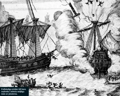  ??  ?? Fullskalig­a strider till havs undveks i största möjliga mån av piraterna.