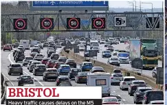  ?? ?? BRISTOL
Heavy traffic causes delays on the M5