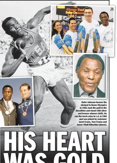  ??  ?? Rafer Johnson heaves the shotput in Rome Olympics in 1960, took the gold in the decathlon and stood with silver and bronze winners (left). He ran the torch relay in L.A. in 1984 and was joined by swimmer Janet Evans, Tom Cruise and boxer Vitali Klitschko (above).