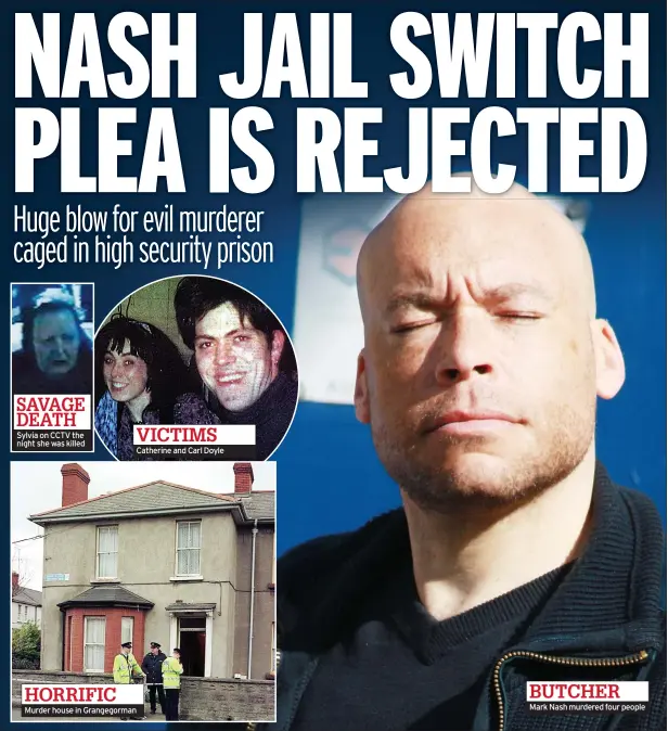  ?? ?? HORRIFIC Murder house in Grangegorm­an
BUTCHER Mark Nash murdered four people