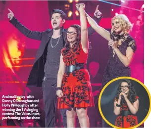  ??  ?? Andrea Begley with Danny O’Donoghue and Holly Willoughby after winning the TV singing contest The Voice. Inset, performing on the show