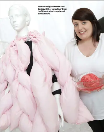  ??  ?? Fashion Design student Hollie Davies with her collection ‘Break the Stigma’, about anxiety and panic attacks.