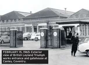  ??  ?? FEBRUARY 15, 1965: Exterior view of British Leyland Triumph works entrance and gatehouse at Canley, Coventry.