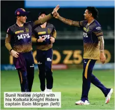  ?? ?? Sunil Narine (right) it his Kolkata ight Rider captai Eoin organ (left)