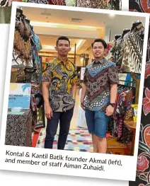  ??  ?? Kontal & Kantil
Batik founder and member Akmal (left), of staff Aiman Zuhaidi.