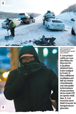  ??  ?? PHOTOS MATHIEU BÉLANGER ET AGENCE QMI, MARC VALLIÈRES
1. Les préparatif­s en vue des fêtes du Nouvel An à Québec allaient bon train malgré le froid. 2. Des collisions multiples ont fait au moins cinq blessés ont nécessité la fermeture d’une portion de...