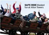  ??  ?? SAFE RIDE Masked fun at Alton Towers