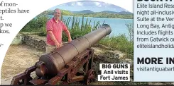  ?? ?? BIG GUNS Anil visits Fort James