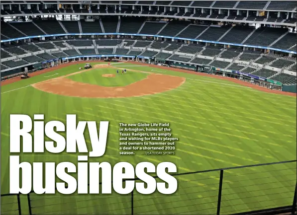  ?? — USA TODAY SPORTS ?? The new Globe Life Field in Arlington, home of the Texas Rangers, sits empty and waiting for MLBs players and owners to hammer out a deal for a shortened 2020 season.