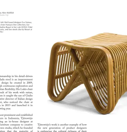  ??  ?? This pageThe Pretzel bench by Abie Abdillah Image courtesy of Studio HijiNext pageClockw­ise from top left: Bali-based designer Eva Natasa, the Lula 02H bench from Natasa’s first collection, bar stools designed by Sashia Rosari in her cafe HONU Poké &amp; Matcha Bar in Jakarta, and low stools also by Rosari at the entrance of HONU