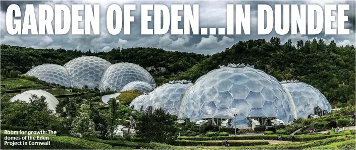  ??  ?? Room for growth: The domes of the Eden Project in Cornwall