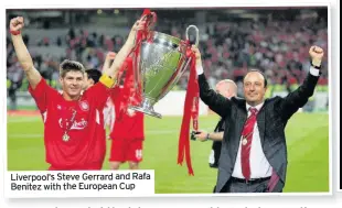  ??  ?? Liverpool’s Steve Gerrard and Rafa Benitez with the European Cup