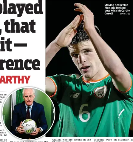  ?? SPORTSFILE ?? Moving on: Declan Rice and Ireland boss Mick McCarthy (inset)