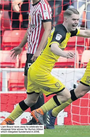  ??  ?? Liam Boyce races away to celebrate his stoppage time winner for Burton Albion which relegated Sunderland in 2018.