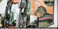  ??  ?? Stressjob auf der Straße: Immer weniger wollen Lkw-Fahrer werden.