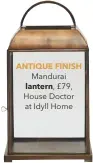  ??  ?? ANTIQUE FINISH Mandurai lantern, £79, House Doctor at Idyll Home