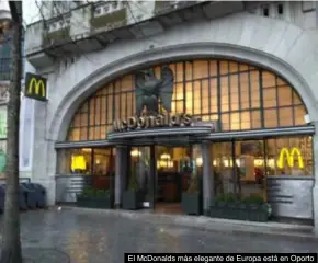  ??  ?? El Mcdonalds más elegante de Europa está en Oporto