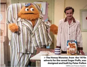  ?? SWNS.com Francis Hawkins ?? > The Honey Monster, from the 1970s adverts for the cereal Sugar Puffs, was designed and built by Peter Pullon
