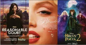  ?? Associated Press ?? “Reasonable Doubt,” a series premiering on Hulu on Sept. 27, left, “Blonde,” a film premiering Sept. 28 on Netflix, center, and “Hocus Pocus 2,” a film premiering Sept. 30 on Disney+.