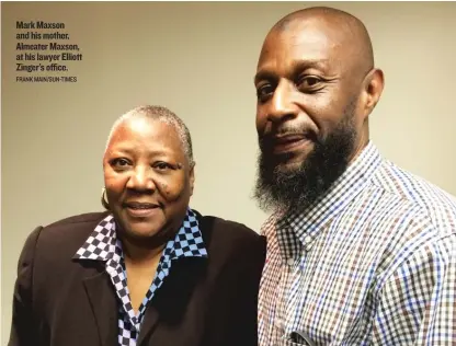  ?? FRANK MAIN/ SUN- TIMES ?? Mark Maxson and his mother, Almeater Maxson, at his lawyer Elliott Zinger’s office.