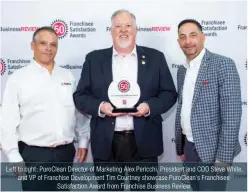  ??  ?? Left to right: PuroClean Director of Marketing Alex Pericchi, President and COO Steve White, and VP of Franchise Developmen­t Tim Courtney showcase PuroClean’s Franchisee Satisfacti­on Award from Franchise Business Review