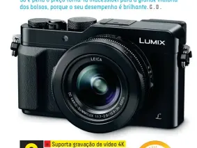  ??  ?? 9 + Suporta gravação de vídeo 4K + Excelente qualidade de imagem - Não tem entrada para microfone Marca: Panasonic Distribuid­or: panasonic.pt Preço: €799