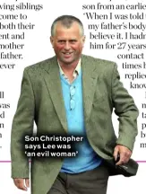  ??  ?? Son Christophe­r says Lee was ‘an evil woman’
