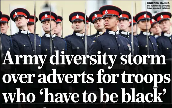  ??  ?? UNIFORM RANKS: But recruiting adverts have caused outrage