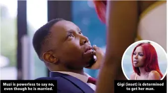  ??  ?? Muzi is powerless to say no, even though he is married.
Gigi (inset) is determined to get her man.
