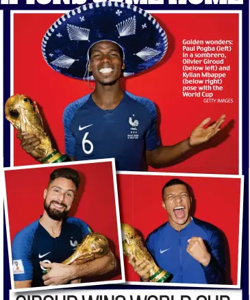  ?? GETTY IMAGES ?? Golden wonders: Paul Pogba (left) in a sombrero, Olivier Giroud (below left) and Kylian Mbappe (below right) pose with the World Cup