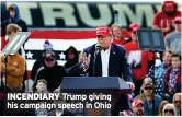  ?? ?? INCENDIARY Trump giving his campaign speech in Ohio