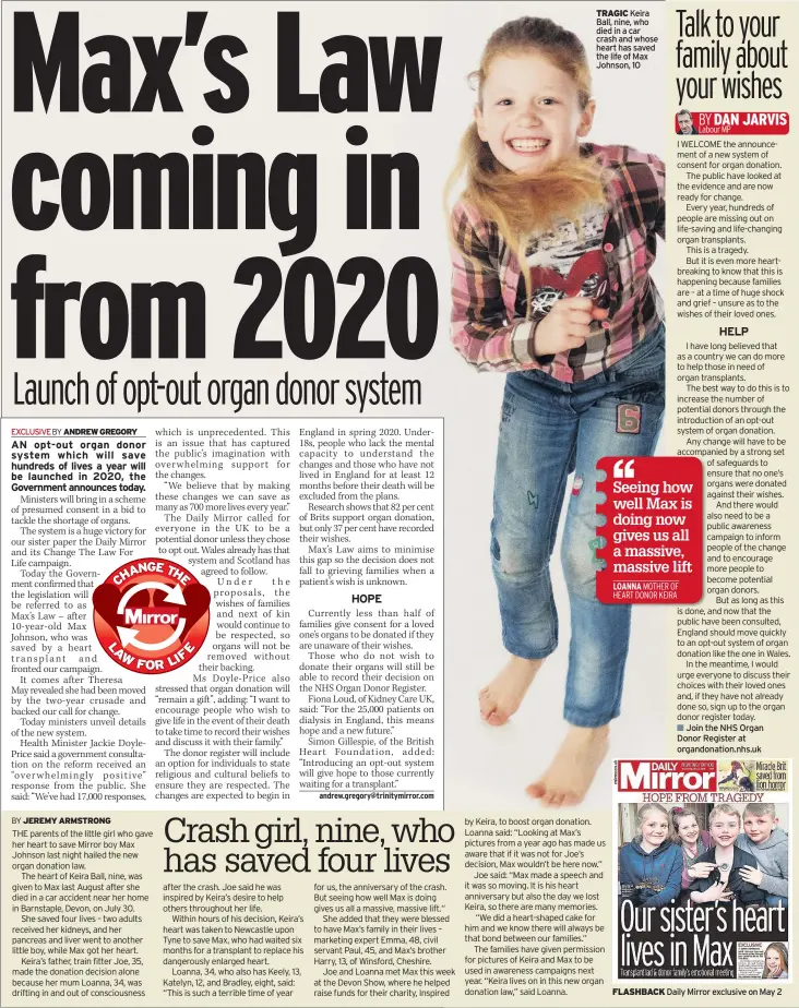  ??  ?? TRAGIC Keira Ball, nine, who died in a car crash and whose heart has saved the life of Max Johnson, 10 ■■■Join the NHS Organ Donor Register at organdonat­ion.nhs.uk FLASHBACK Daily Mirror exclusive on May 2