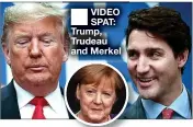  ??  ?? ■ VIDEO SPAT: Trump, Trudeau and Merkel