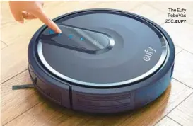  ?? EUFY ?? The Eufy RoboVac 25C.